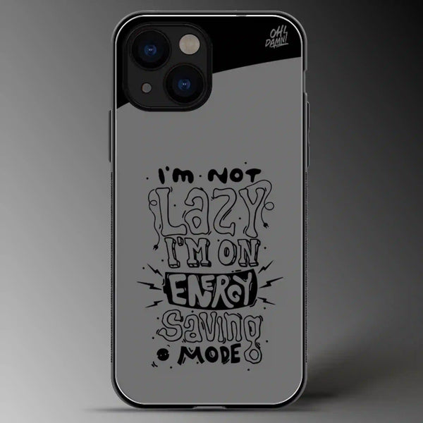 I'm Not Lazy I'm On Energy Saving Mode | Quotes | Grey Scale | Glass Phone Cover | Mobile Cover (Case) | Back Cover