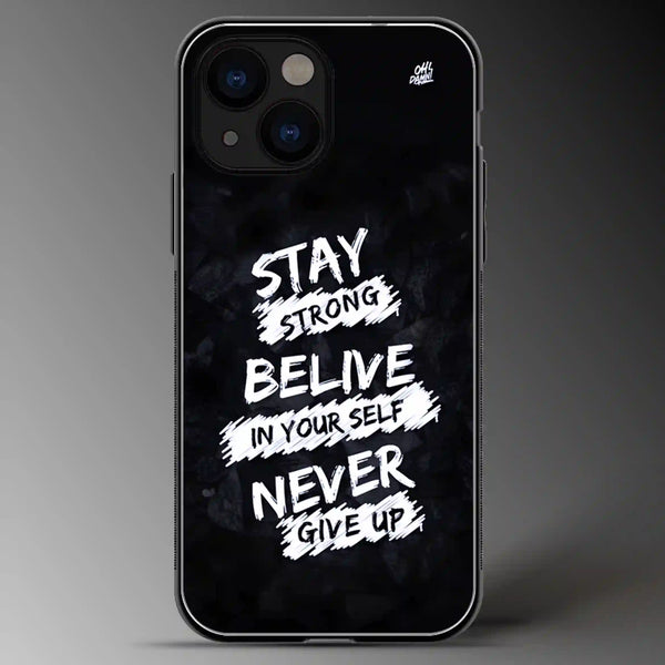 Stay Strong, Belive In Your Self, Never Give Up | Quotes | Colored | Glass Phone Cover | Mobile Cover (Case) | Back Cover