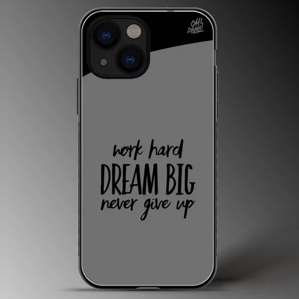 Word Hard, Dream Big, Never Give Up | Quotes | Grey Scale | Glass Phone Cover | Mobile Cover (Case) | Back Cover